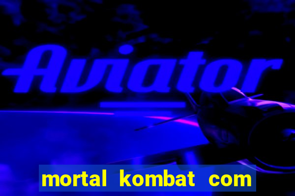 mortal kombat com dinheiro infinito